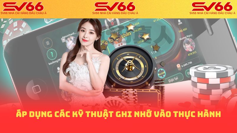 Áp dụng các kỹ thuật ghi nhớ vào thực hành