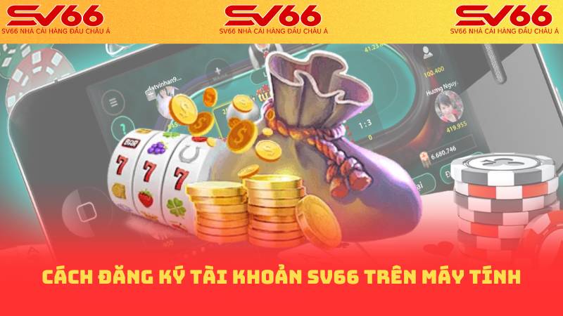 Cách đăng ký tài khoản sv66 trên máy tính