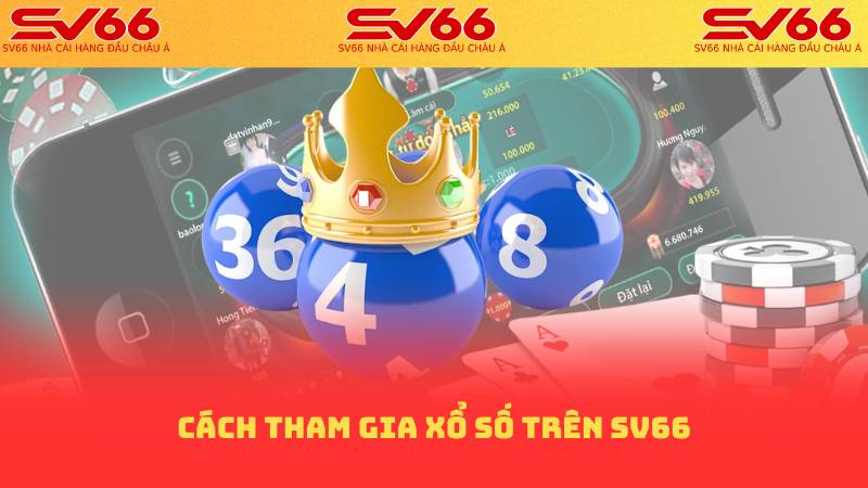 Cách tham gia Xổ số trên SV66