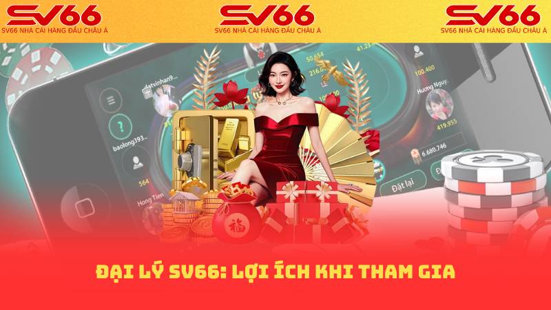 Đại lý sv66: lợi ích khi tham gia