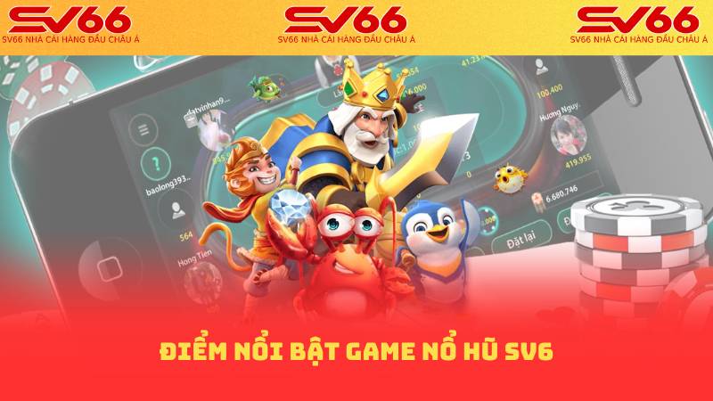 Điểm nổi bật game nổ hũ sv6