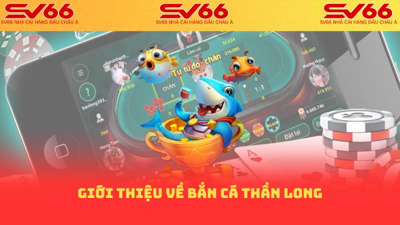 Giới thiệu về bắn cá thần long