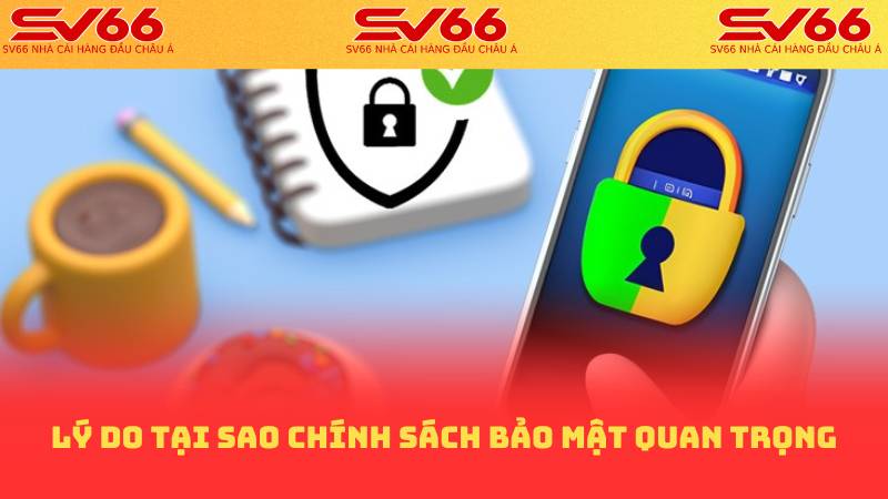 Lý do tại sao Chính Sách Bảo Mật quan trọng