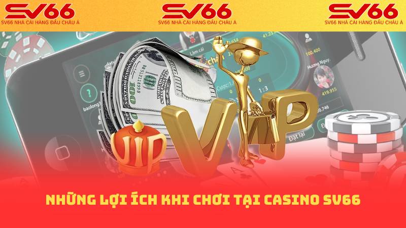 Những lợi ích khi chơi tại casino sv66