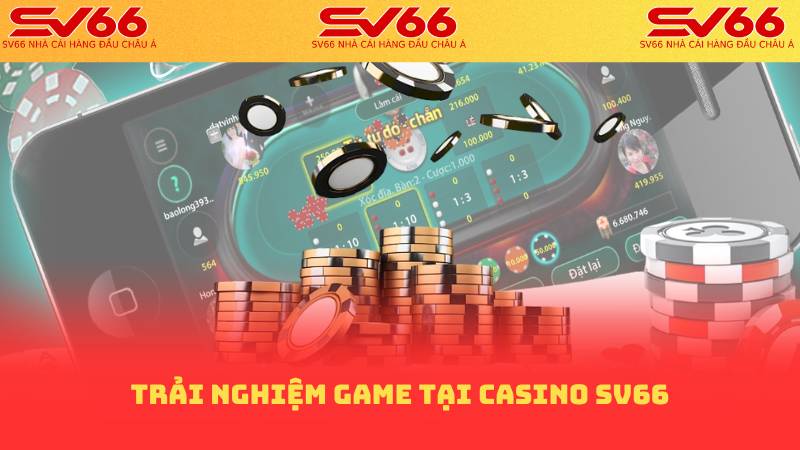 Trải nghiệm game tại casino sv66