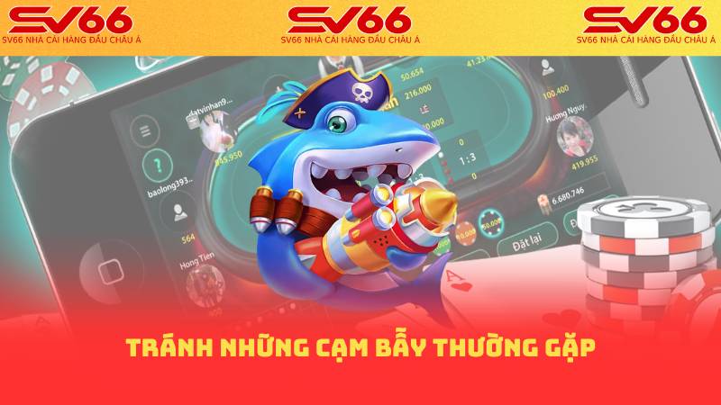 Tránh những cạm bẫy thường gặp