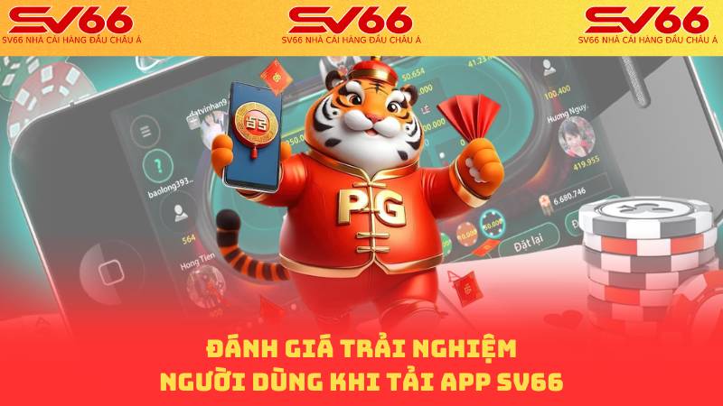 Tải App SV66 - Trải Nghiệm Kho Game Hấp Dẫn Đỉnh Cao 2 Đánh giá trải nghiệm người dùng khi tải App SV66