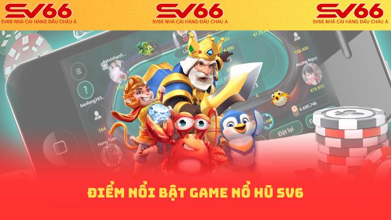 Nổ Hũ SV66: Sự Lựa Chọn Hàng Đầu Cho Game Nổ Hũ Online 1 Điểm nổi bật game nổ hũ sv66