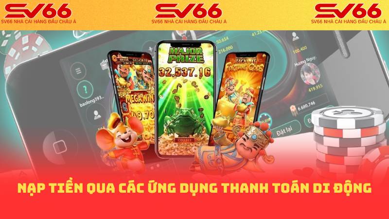 Nạp Tiền SV66 - Cách Thức Nạp Tiền Đơn Giản Nhanh Chóng 3 Nạp tiền qua các ứng dụng thanh toán di động