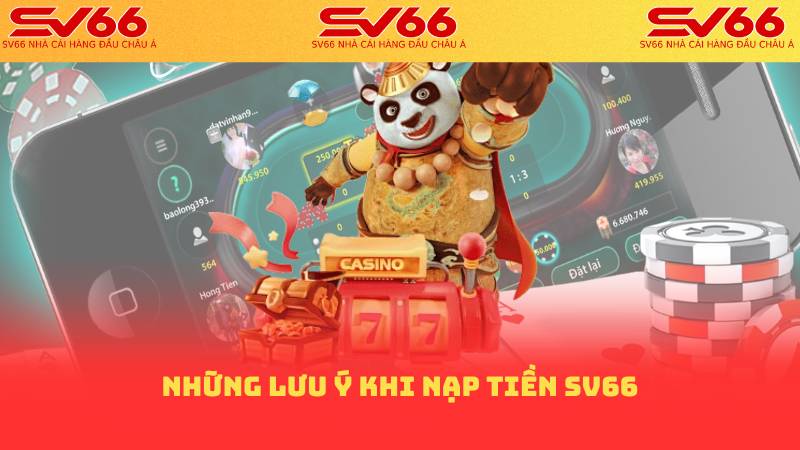 Nạp Tiền SV66 - Cách Thức Nạp Tiền Đơn Giản Nhanh Chóng 2 Những lưu ý khi nạp tiền SV66