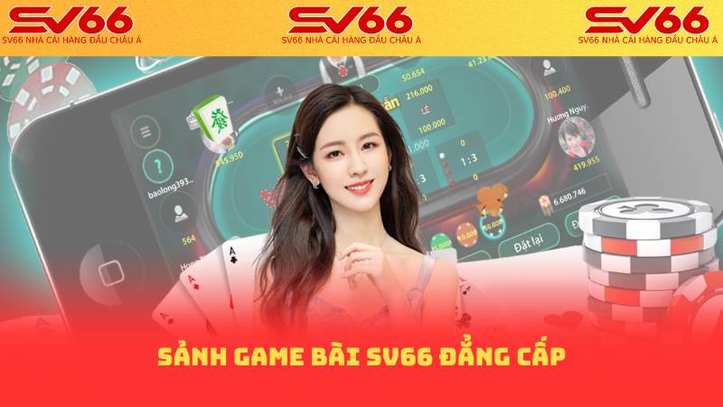 Game Bài SV66: Sân Chơi Bài Online Uy Tín và Đẳng Cấp 1 Sảnh game bài sv66 đẳng cấp