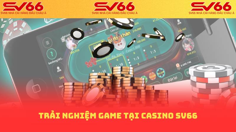 Casino SV66: Nơi Quy Tụ Của Sự Giải Trí và Thắng Lớn 2 Trải nghiệm game tại casino sv66